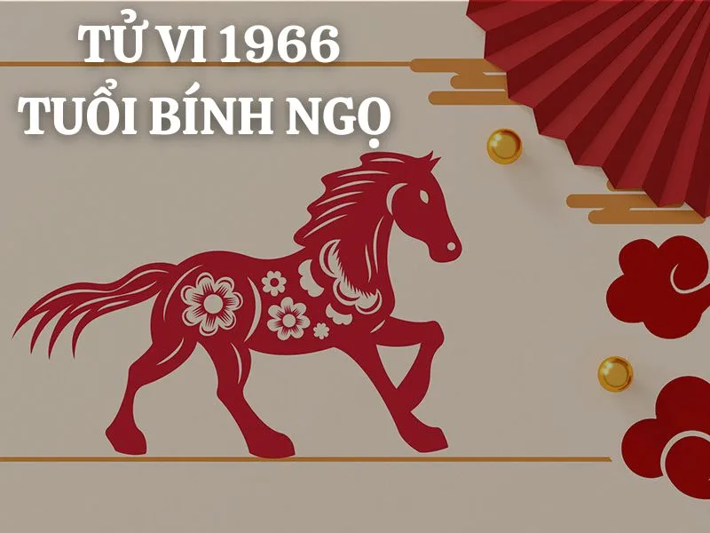 Xem tử vi tuổi Bính Ngọ 1966 - Nam mạng năm 2025 CHI TIẾT NHẤT 